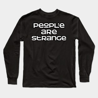 People are strange Long Sleeve T-Shirt